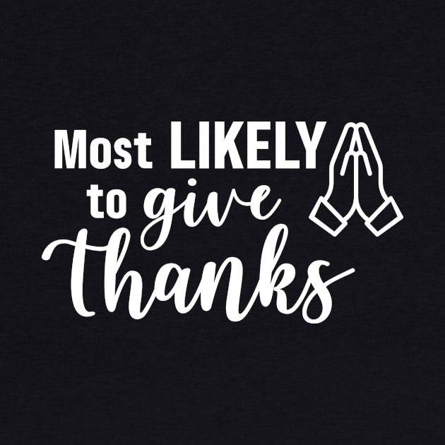 Most Likely To Give Thanks - White by Garden Avenue Designs